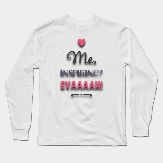 Me, Inspiring? Ever! (Colored) Long Sleeve T-Shirt by Inspire Enclave